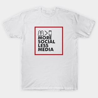 More Social Less Media by Dallas Hartwig T-Shirt